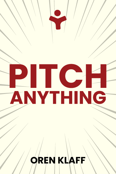 Pitch Anything: An Innovative Method for Presenting, Persuading, and Winning the Deal