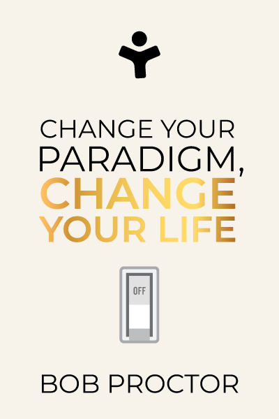 Change Your Paradigm, Change Your Life: Flip That Switch Now!