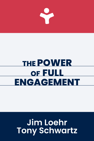 The Power of Full Engagement: Managing Energy, Not Time, Is the Key to High Performance and Personal Renewal