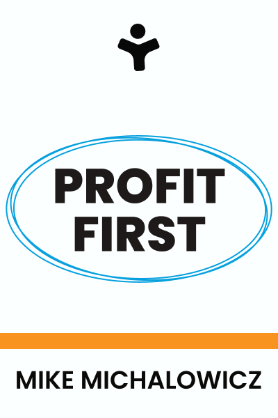 Profit First: Transform Your Business from a Cash-Eating Monster to a Money-Making Machine