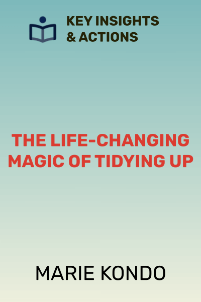 The Life-Changing Magic of Tidying Up: The Japanese Art of Decluttering and Organizing