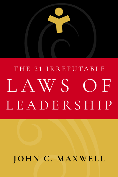 The 21 Irrefutable Laws of Leadership: Follow Them and People Will Follow You