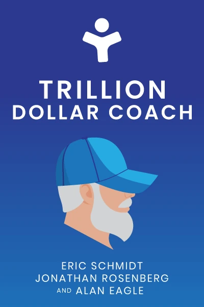 Trillion Dollar Coach by Eric Schmidt, Jonathan Rosenberg, Alan Eagle