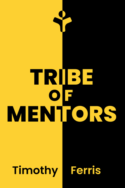 Tribe of Mentors: Short Life Advice from the Best in the World