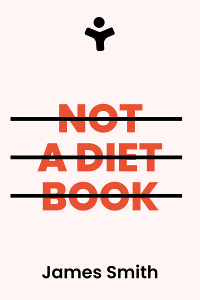 Not a Diet Book: Take Control. Gain Confidence. Change Your Life.