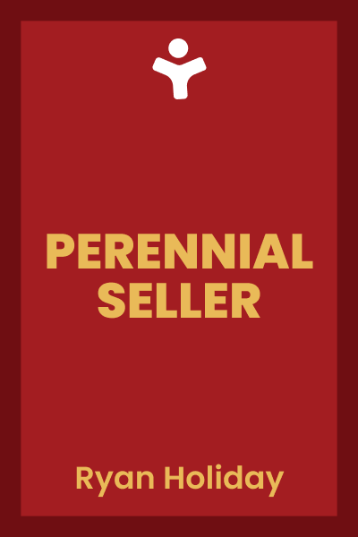 Perennial Seller: The Art of Making and Marketing Work That Lasts